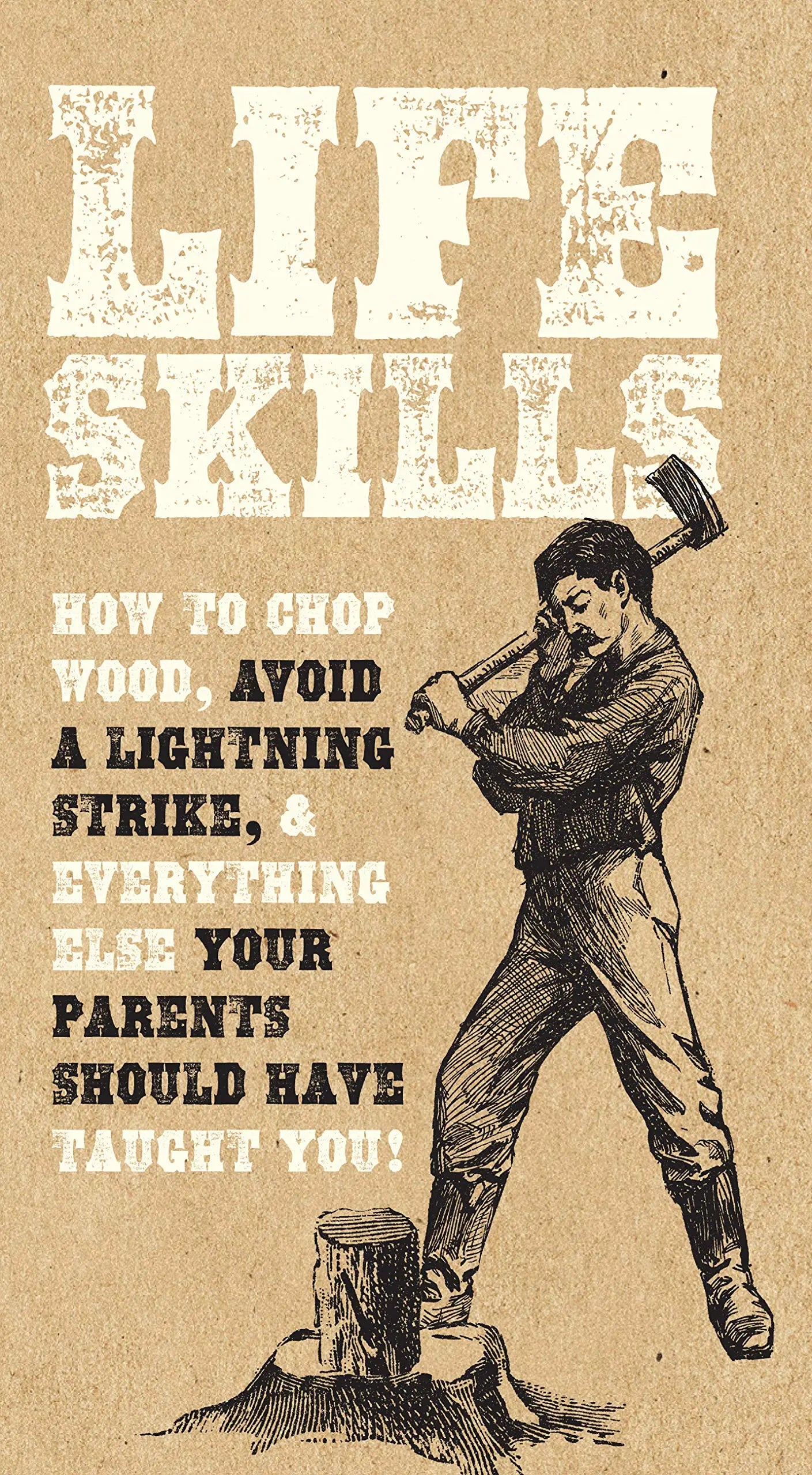 Life Skills: How to chop wood, avoid a lightning strike, and everything else your parents should have taught you! The Happy Book Stack