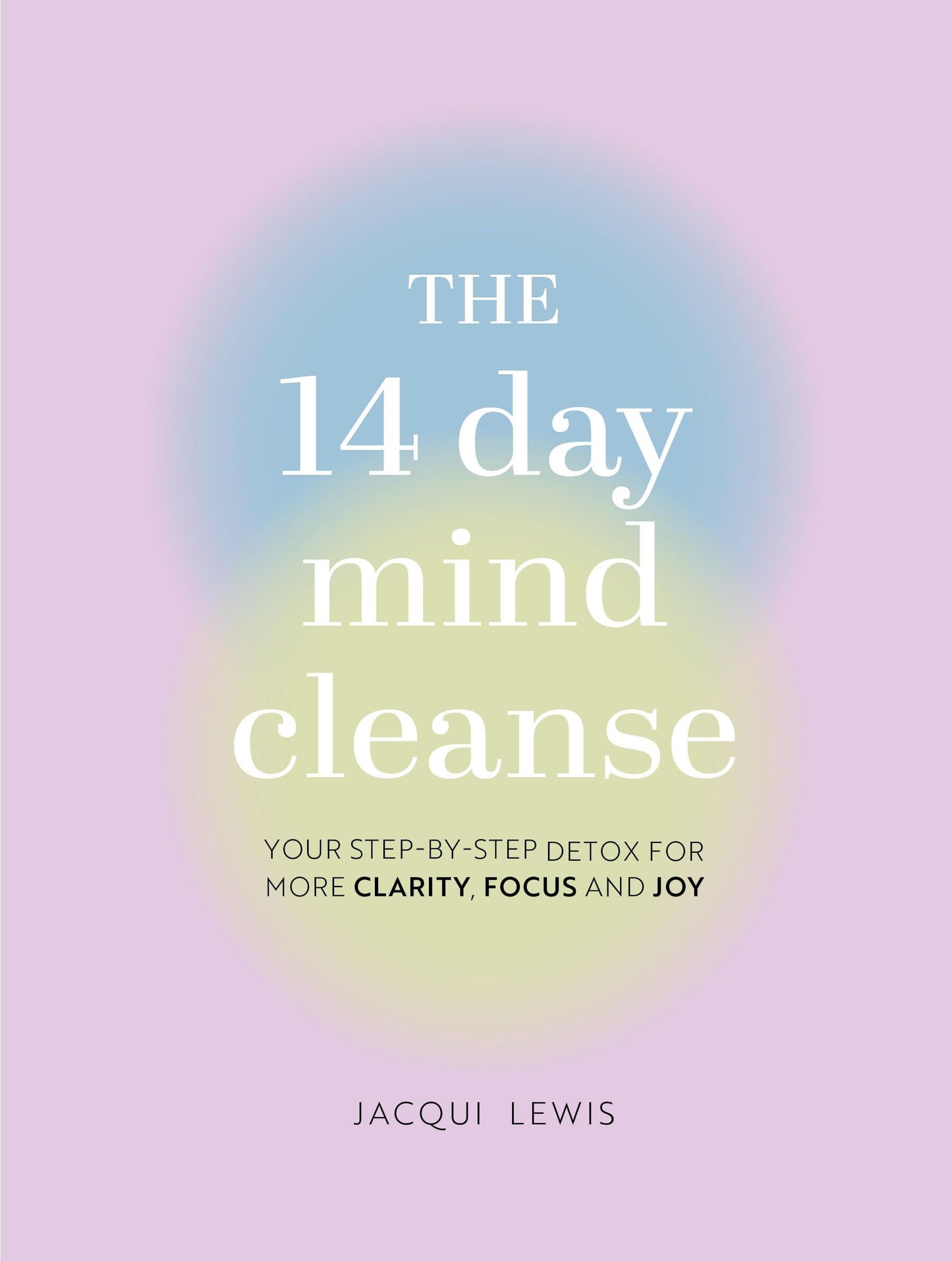 The 14 Day Mind Cleanse: Your step-by-step detox for more clarity, focus, and joy The Happy Book Stack