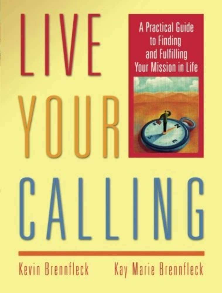 Live Your Calling: A Practical Guide to Finding and Fulfilling Your Mission in Life The Happy Book Stack