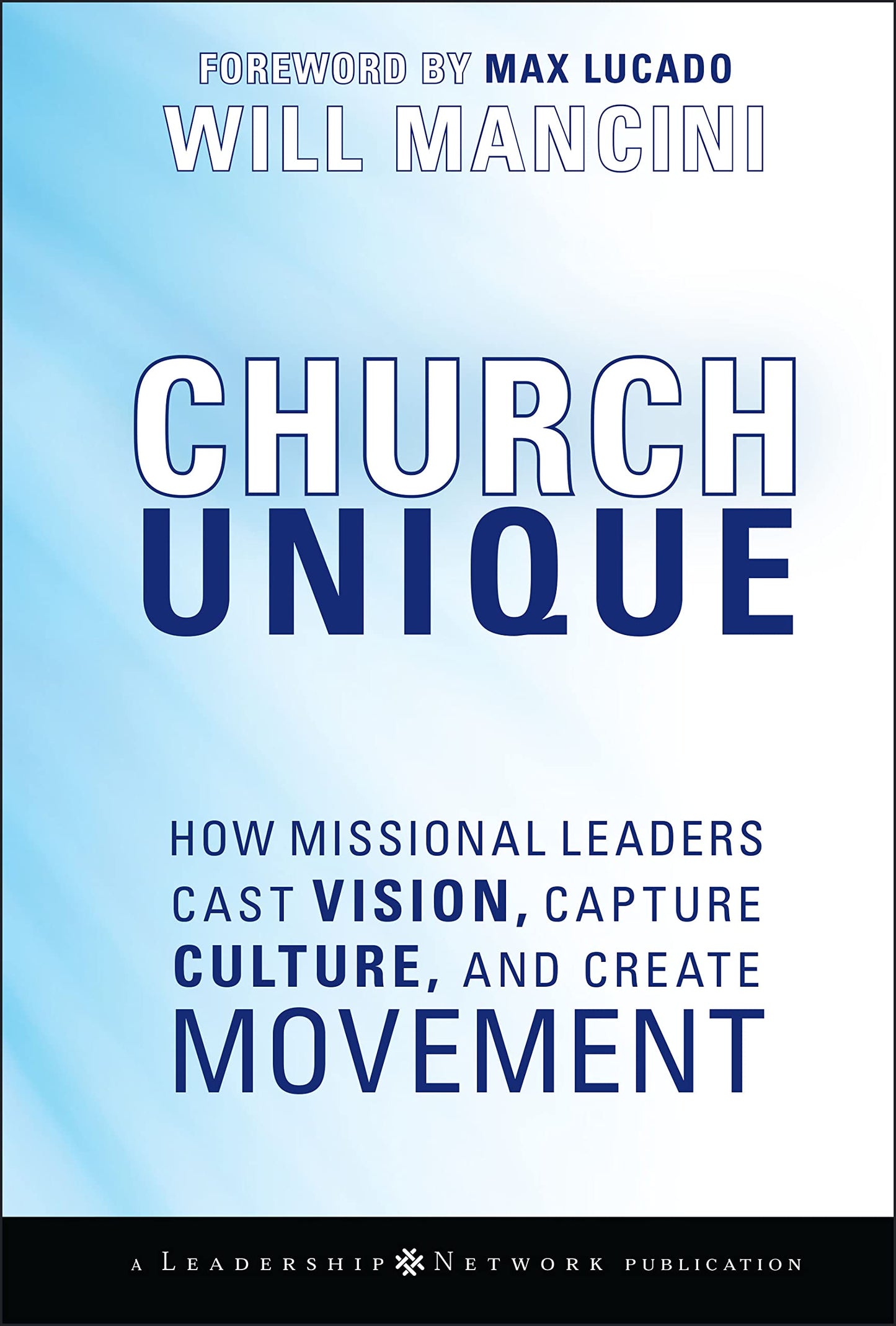 Church Unique: How Missional Leaders Cast Vision, Capture Culture, and Create Movement (Jossey-Bass Leadership Network Series) The Happy Book Stack