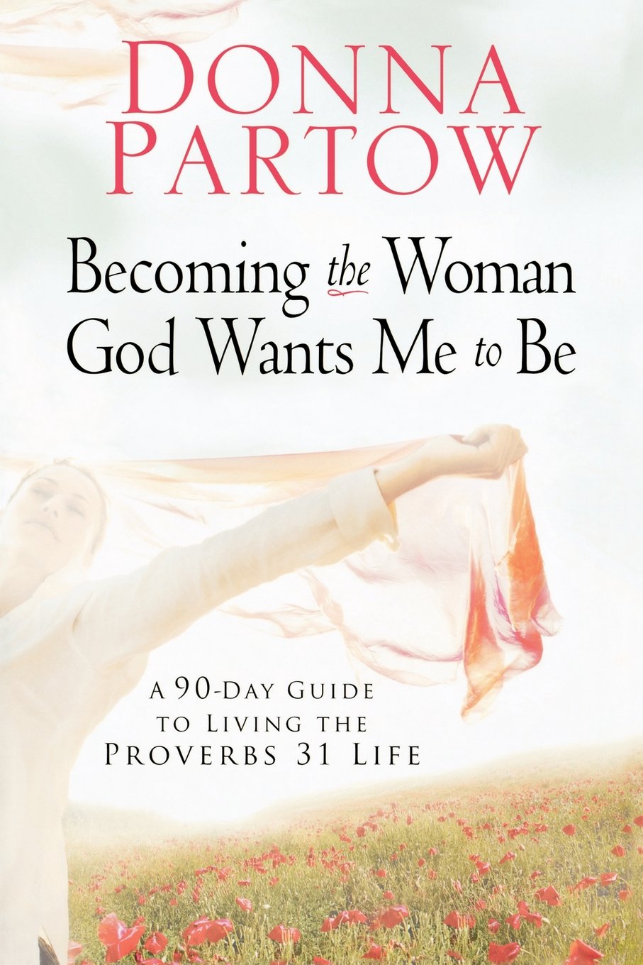 Becoming the Woman God Wants Me to Be: A 90-Day Guide to Living the Proverbs 31 Life The Happy Book Stack