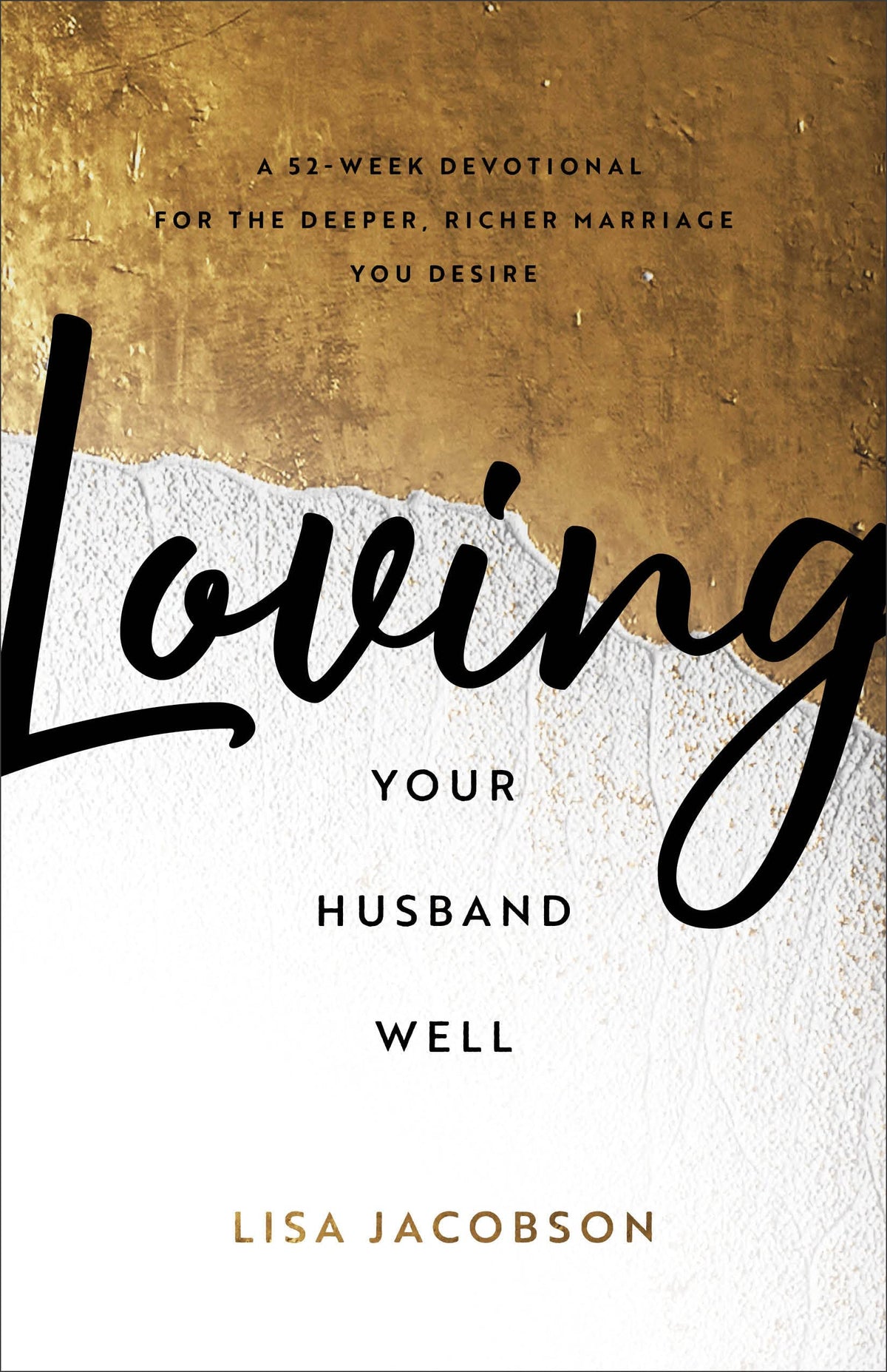 Loving Your Husband Well: A 52-Week Devotional for the Deeper, Richer Marriage You Desire The Happy Book Stack