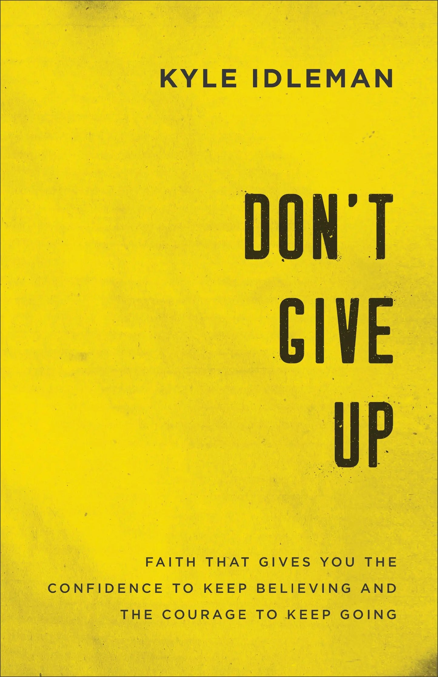 Don't Give Up: Faith That Gives You the Confidence to Keep Believing and the Courage to Keep Going The Happy Book Stack