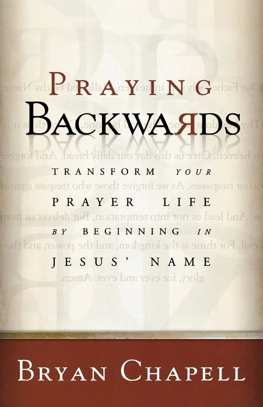 Praying Backwards: Transform Your Prayer Life by Beginning in Jesus' Name The Happy Book Stack