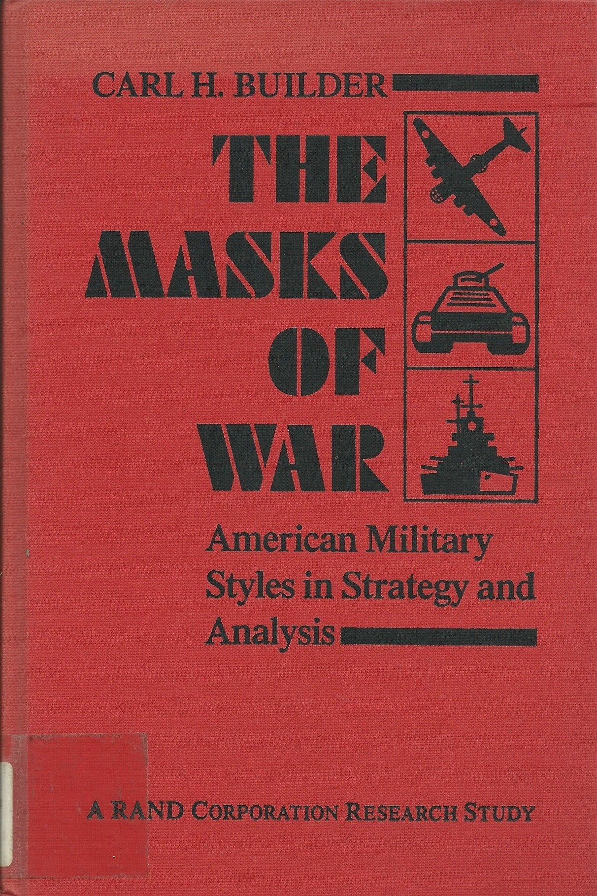 The Masks of War: American Military Styles in Strategy and Analysis: A RAND Corporation Research Study - 8905