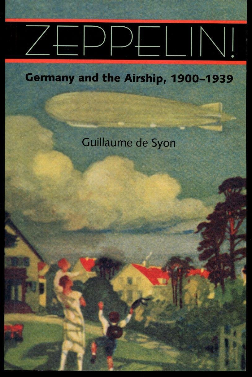 Zeppelin!: Germany and the Airship, 19001939 The Happy Book Stack