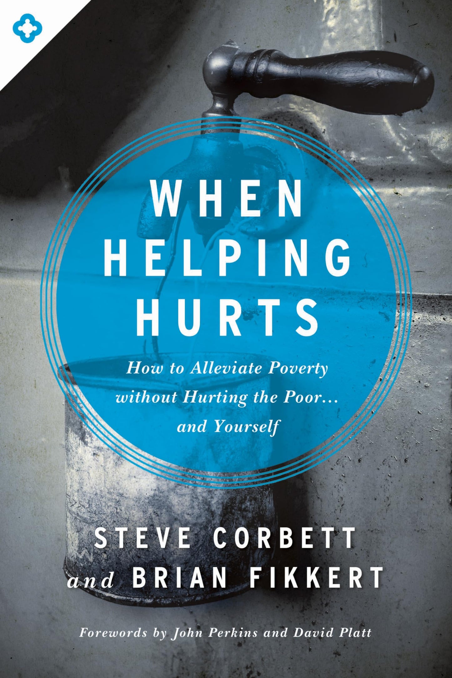 When Helping Hurts: How to Alleviate Poverty Without Hurting the Poor . . . and Yourself The Happy Book Stack