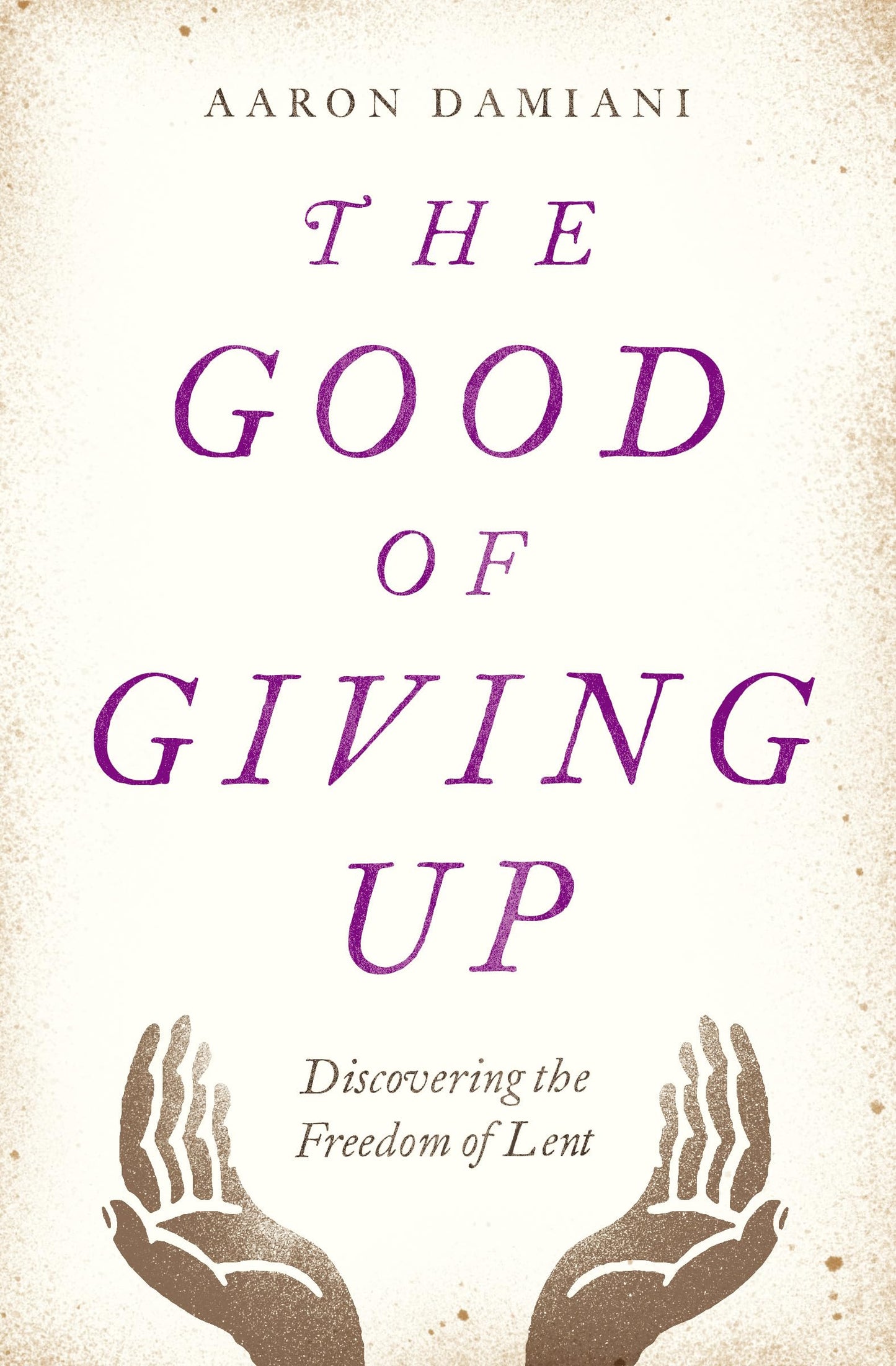 The Good of Giving Up: Discovering the Freedom of Lent The Happy Book Stack