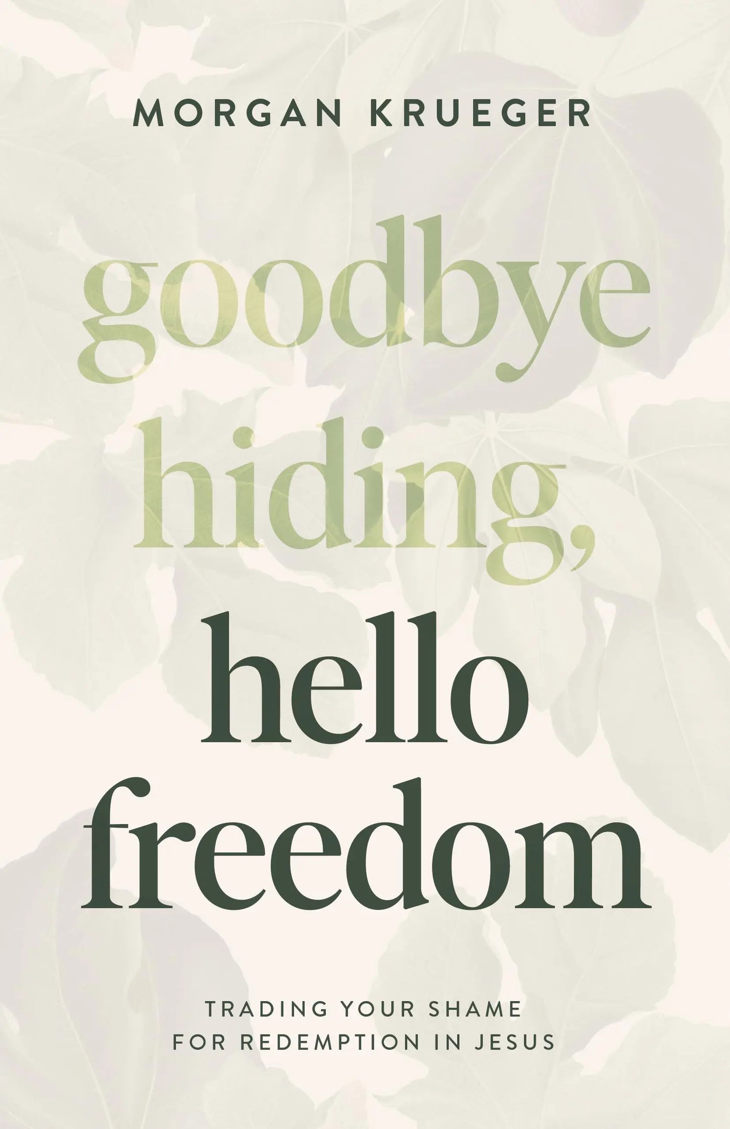 Goodbye Hiding, Hello Freedom: Trading Your Shame for Redemption in Jesus The Happy Book Stack