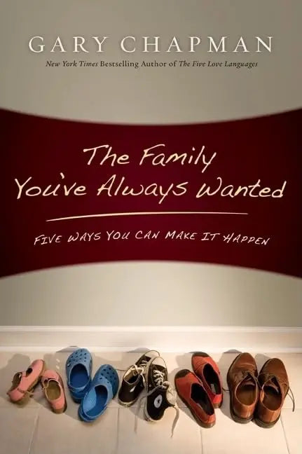 The Family You've Always Wanted: Five Ways You Can Make It Happen The Happy Book Stack