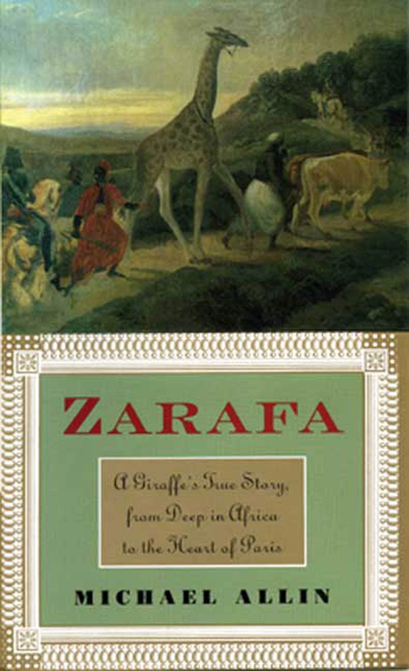 Zarafa: A Giraffe's True Story, from Deep in Africa to the Heart of Paris - 4848