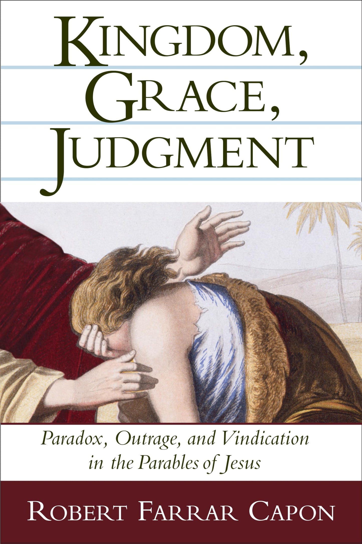 Kingdom, Grace, Judgment: Paradox, Outrage, and Vindication in the Parables of Jesus - 8000