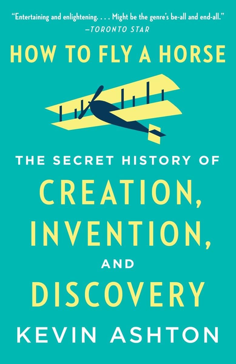 How to Fly a Horse: The Secret History of Creation, Invention, and Discovery The Happy Book Stack