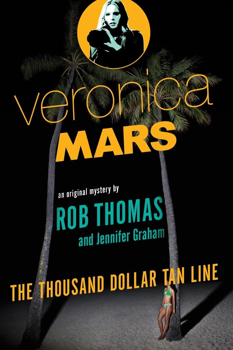 Veronica Mars: An Original Mystery by Rob Thomas: The Thousand-Dollar Tan Line The Happy Book Stack