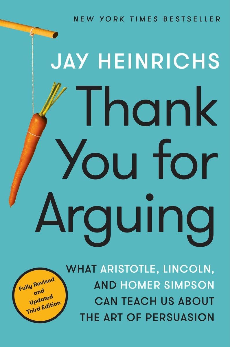 Thank You for Arguing, Third Edition: What Aristotle, Lincoln, and Homer Simpson Can Teach Us About the Art of Persuasion The Happy Book Stack