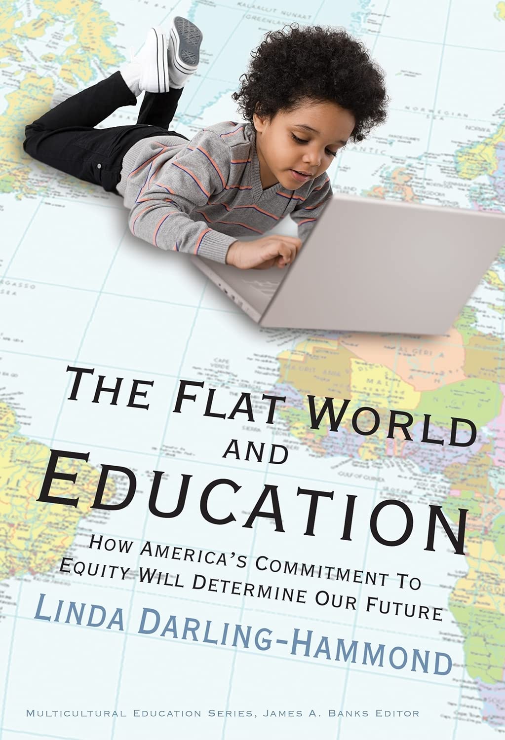 The Flat World and Education: How America's Commitment to Equity Will Determine Our Future (Multicultural Education Series) - 7270