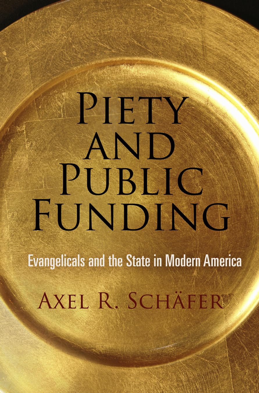Piety and Public Funding: Evangelicals and the State in Modern America (Politics and Culture in Modern America) The Happy Book Stack