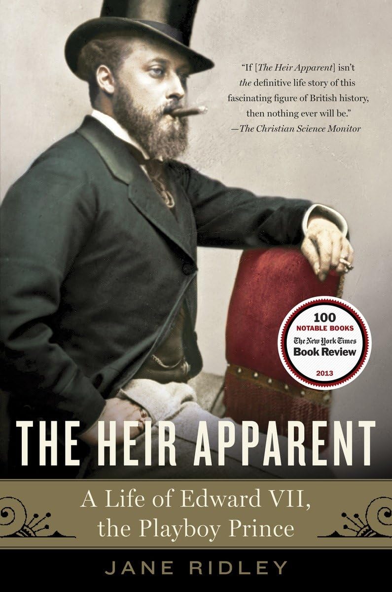 The Heir Apparent: A Life of Edward VII, the Playboy Prince The Happy Book Stack