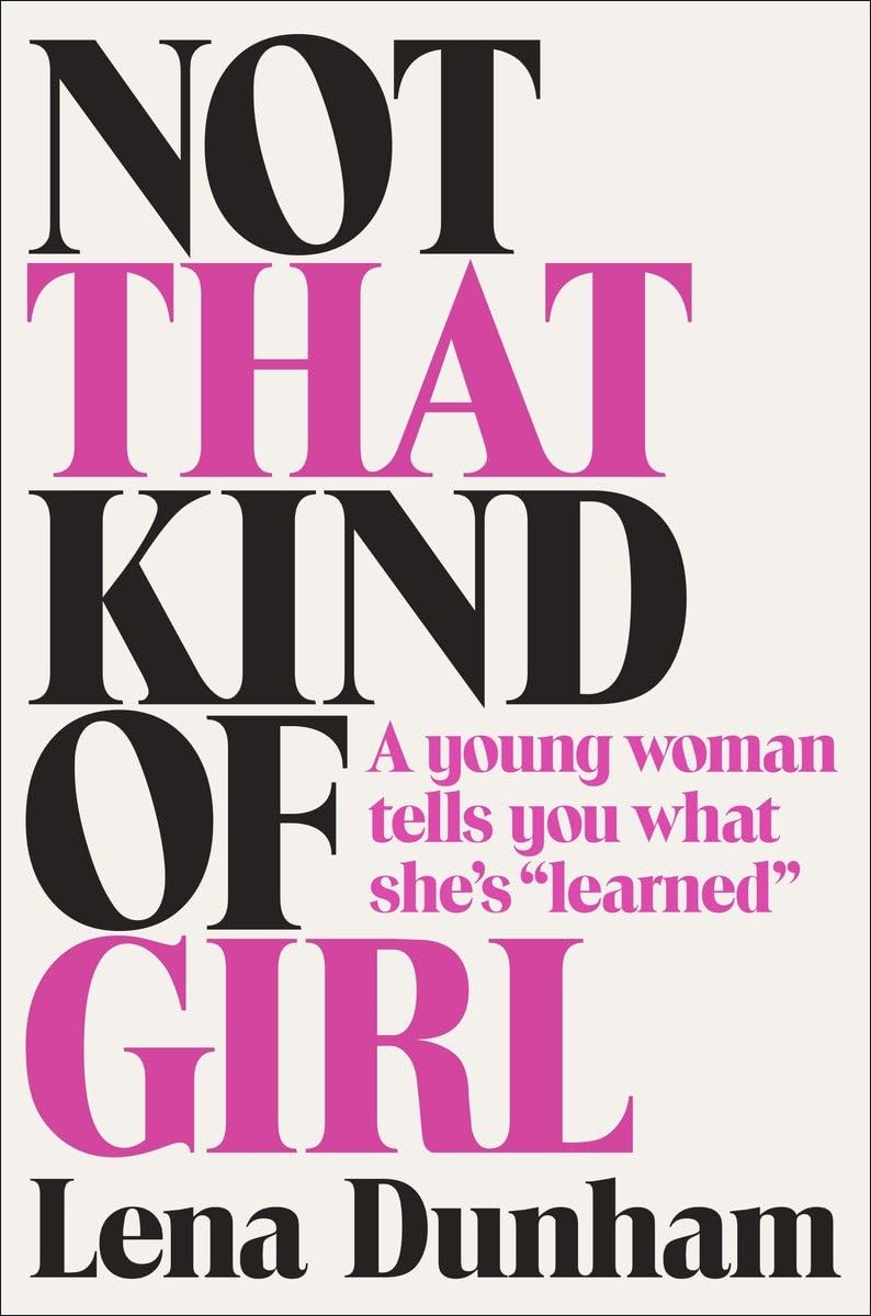 Not That Kind of Girl: A Young Woman Tells You What She's "Learned" The Happy Book Stack