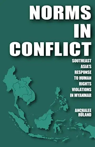 Norms in Conflict: Southeast Asia's Response to Human Rights Violations in Myanmar The Happy Book Stack