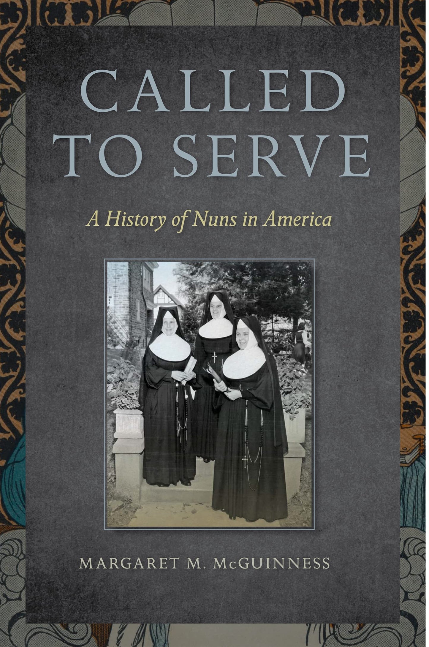 Called to Serve: A History of Nuns in America - 8413