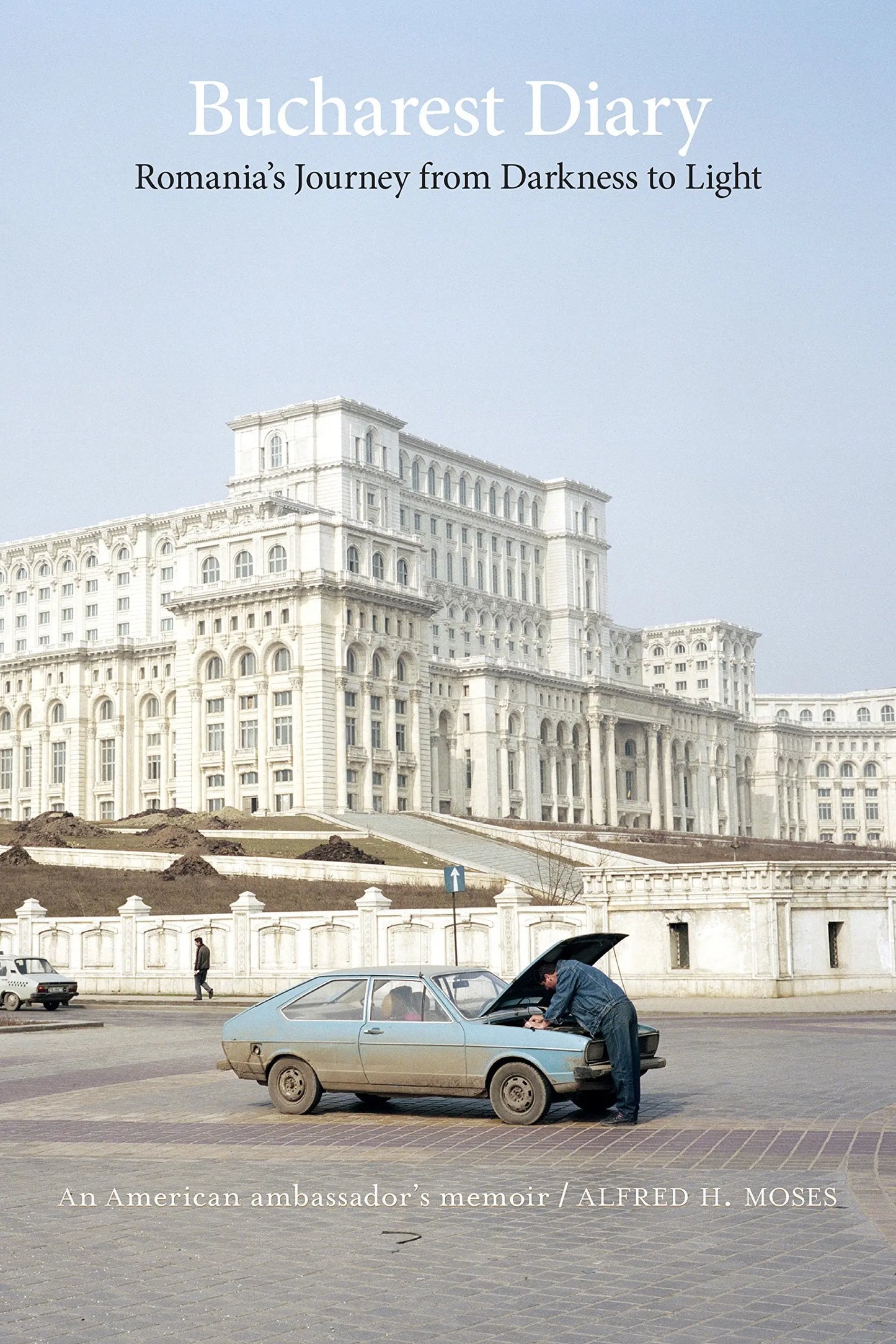Bucharest Diary: Romania's Journey from Darkness to Light The Happy Book Stack