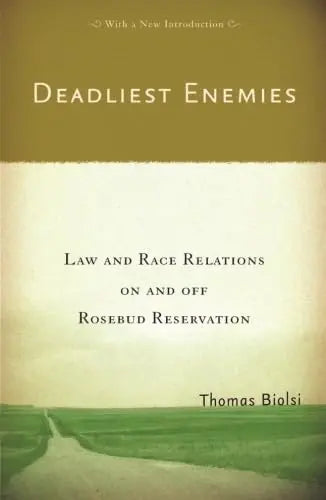 Deadliest Enemies: Law and Race Relations on and off Rosebud Reservation The Happy Book Stack