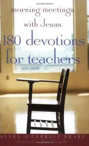 Morning Meetings with Jesus: 180 Devotions for Teachers The Happy Book Stack