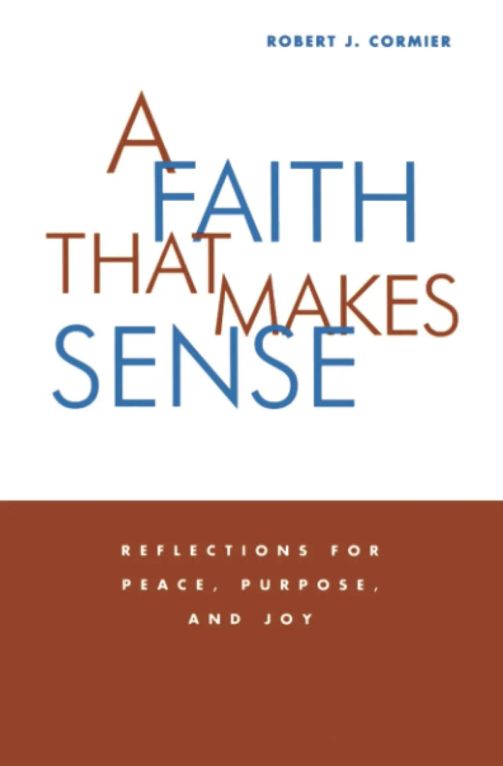 A Faith That Makes Sense: Reflections for Peace, Purpose, and Joy The Happy Book Stack