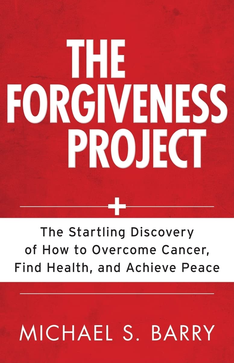 The Forgiveness Project: The Startling Discovery of How to Overcome Cancer, Find Health, and Achieve Peace The Happy Book Stack