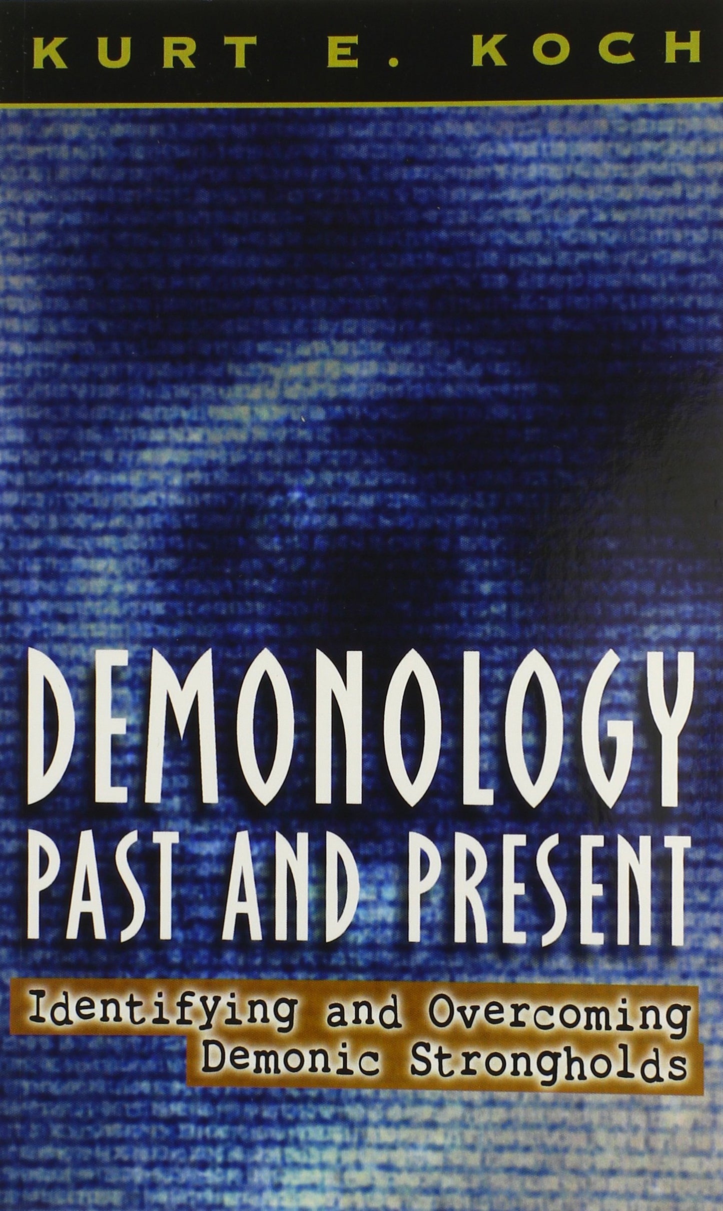Demonology Past and Present: Identifying and Overcoming Demonic Strongholds - 4834