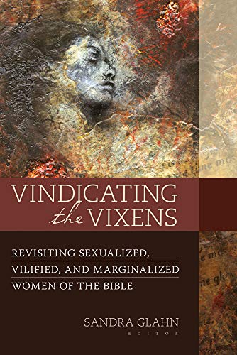 Vindicating the Vixens: Revisiting Sexualized, Vilified, and Marginalized Women of the Bible The Happy Book Stack
