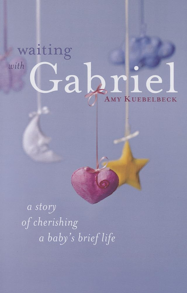 Waiting with Gabriel: A Story of Cherishing a Baby's Brief Life The Happy Book Stack