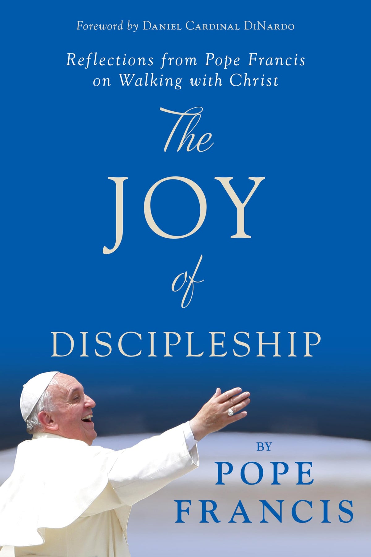 The Joy of Discipleship: Reflections from Pope Francis on Walking with Christ The Happy Book Stack