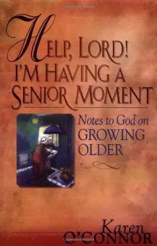 Help, Lord! I'm Having a Senior Moment: Notes to God on Growing Older The Happy Book Stack