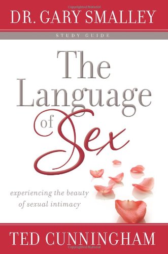The Language of Sex: Experiencing the Beauty of Sexual Intimacy in Marriage The Happy Book Stack