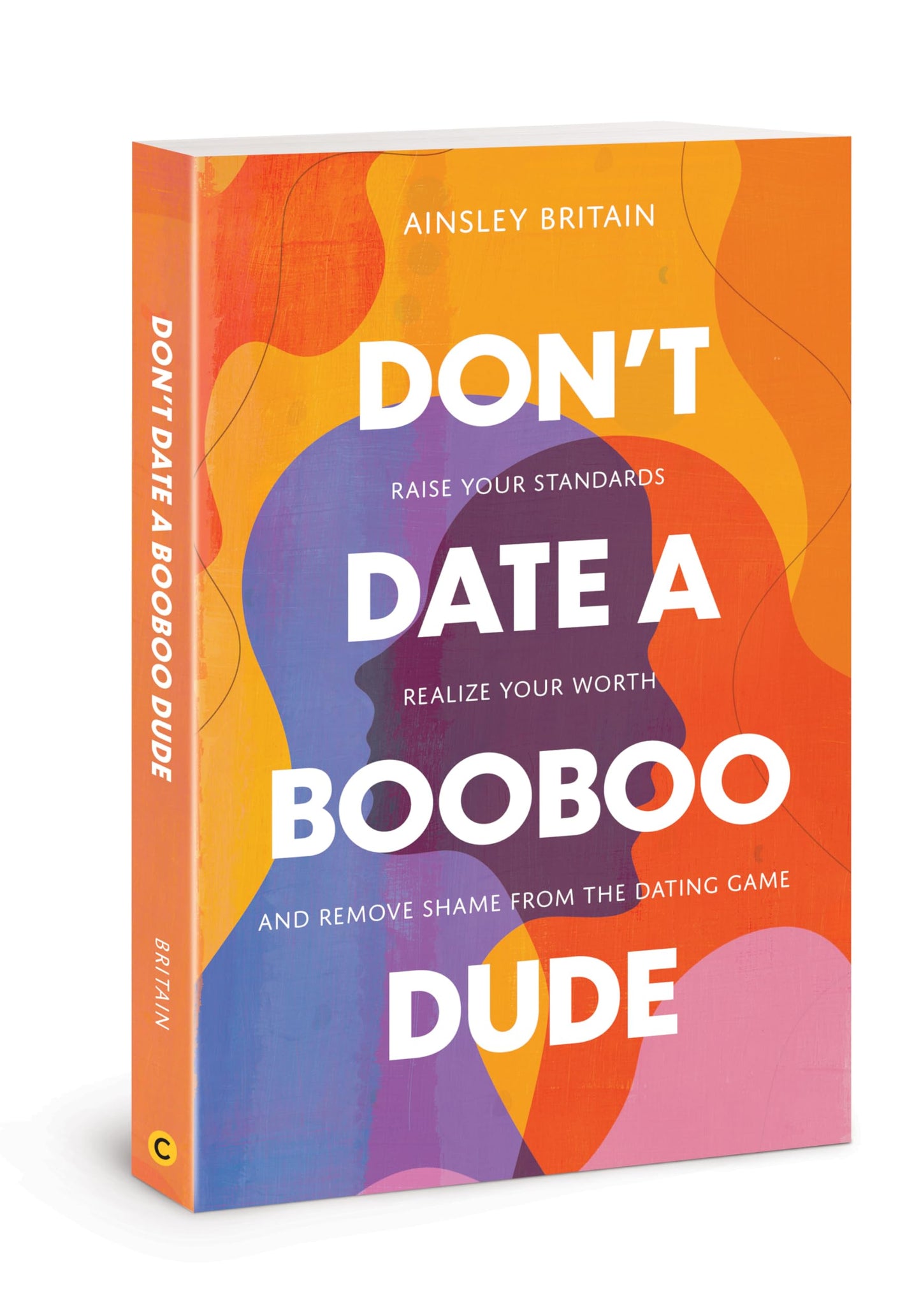Don’t Date a BooBoo Dude: Raise Your Standards, Realize Your Worth, and Remove Shame from the Dating Game The Happy Book Stack