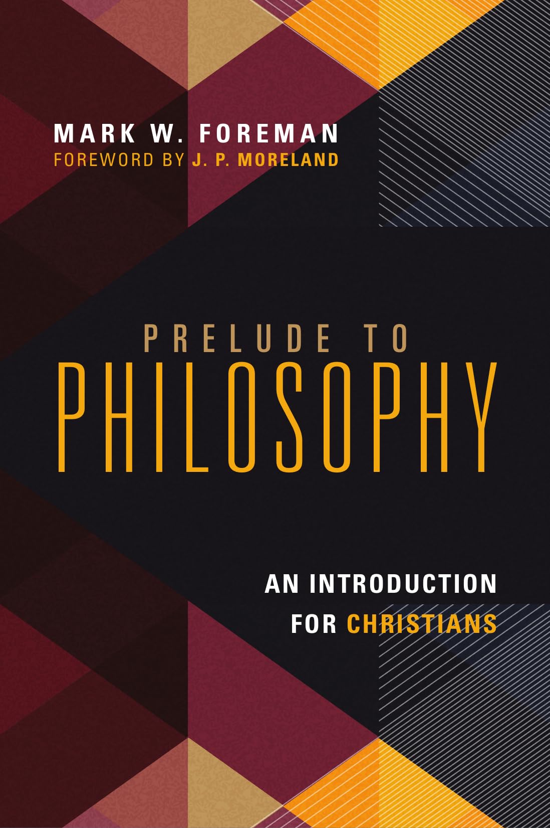 Prelude to Philosophy: An Introduction for Christians The Happy Book Stack