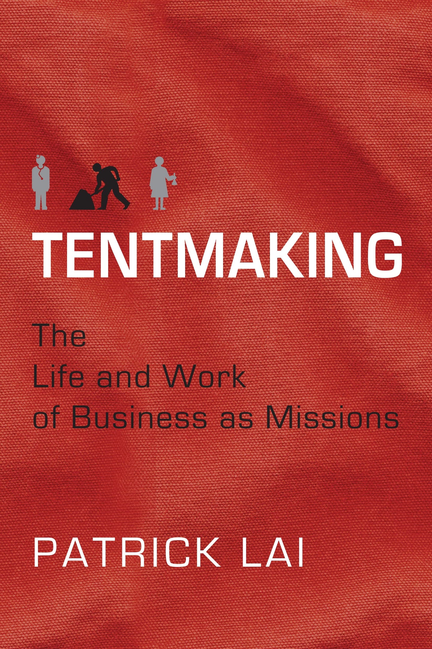 Tentmaking: The Life and Work of Business as Missions The Happy Book Stack