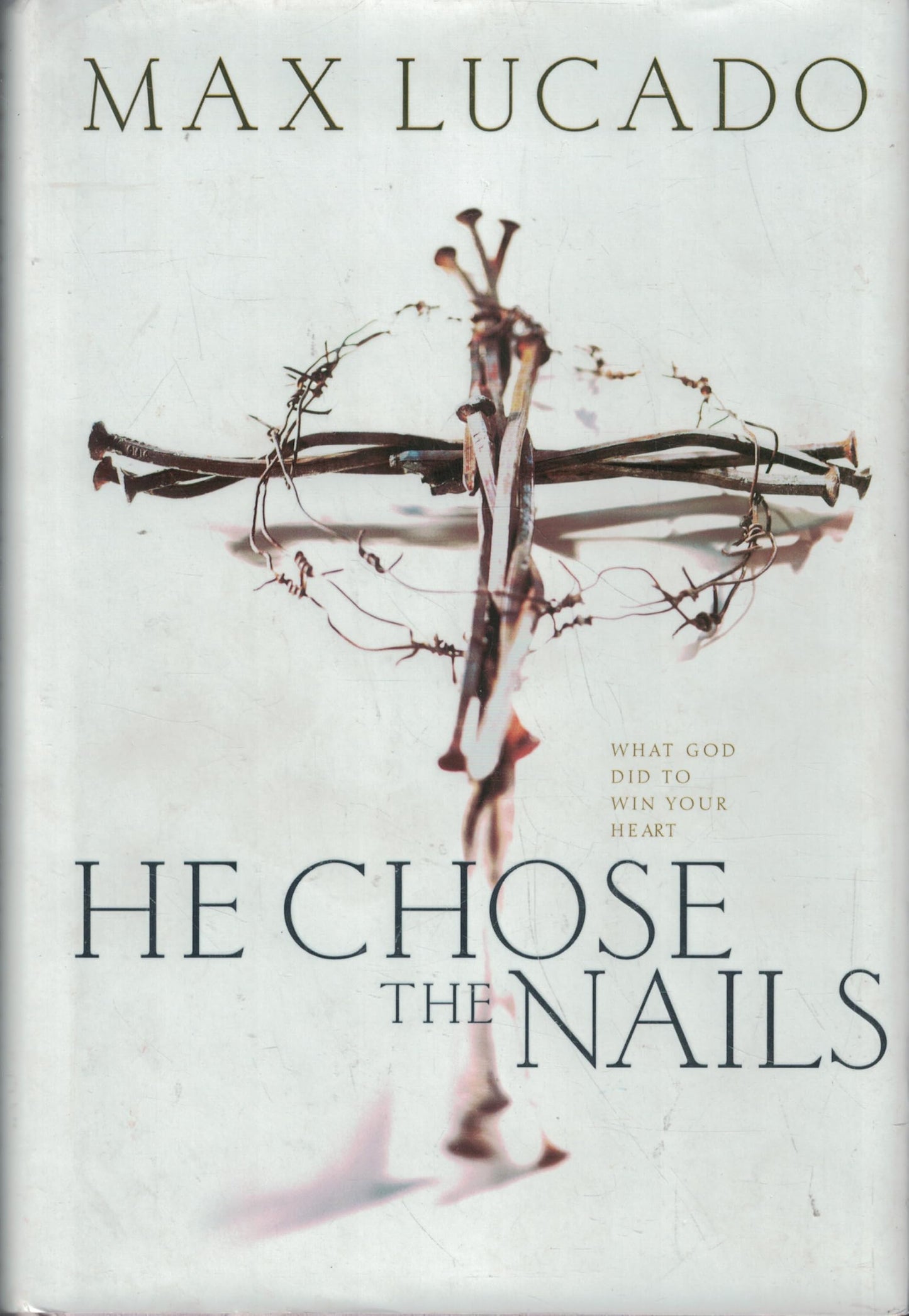 He Chose The Nails: What God did to Win Your Heart The Happy Book Stack