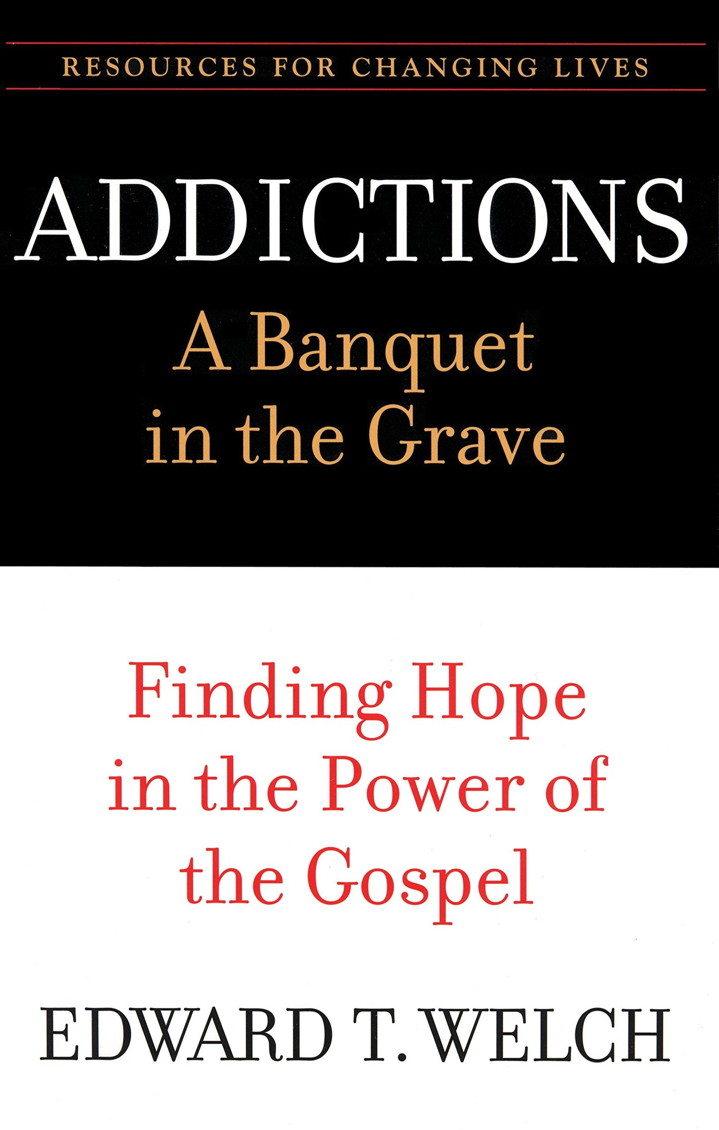 Addictions: A Banquet in the Grave: Finding Hope in the Power of the Gospel (Resources for Changing Lives) - 8712