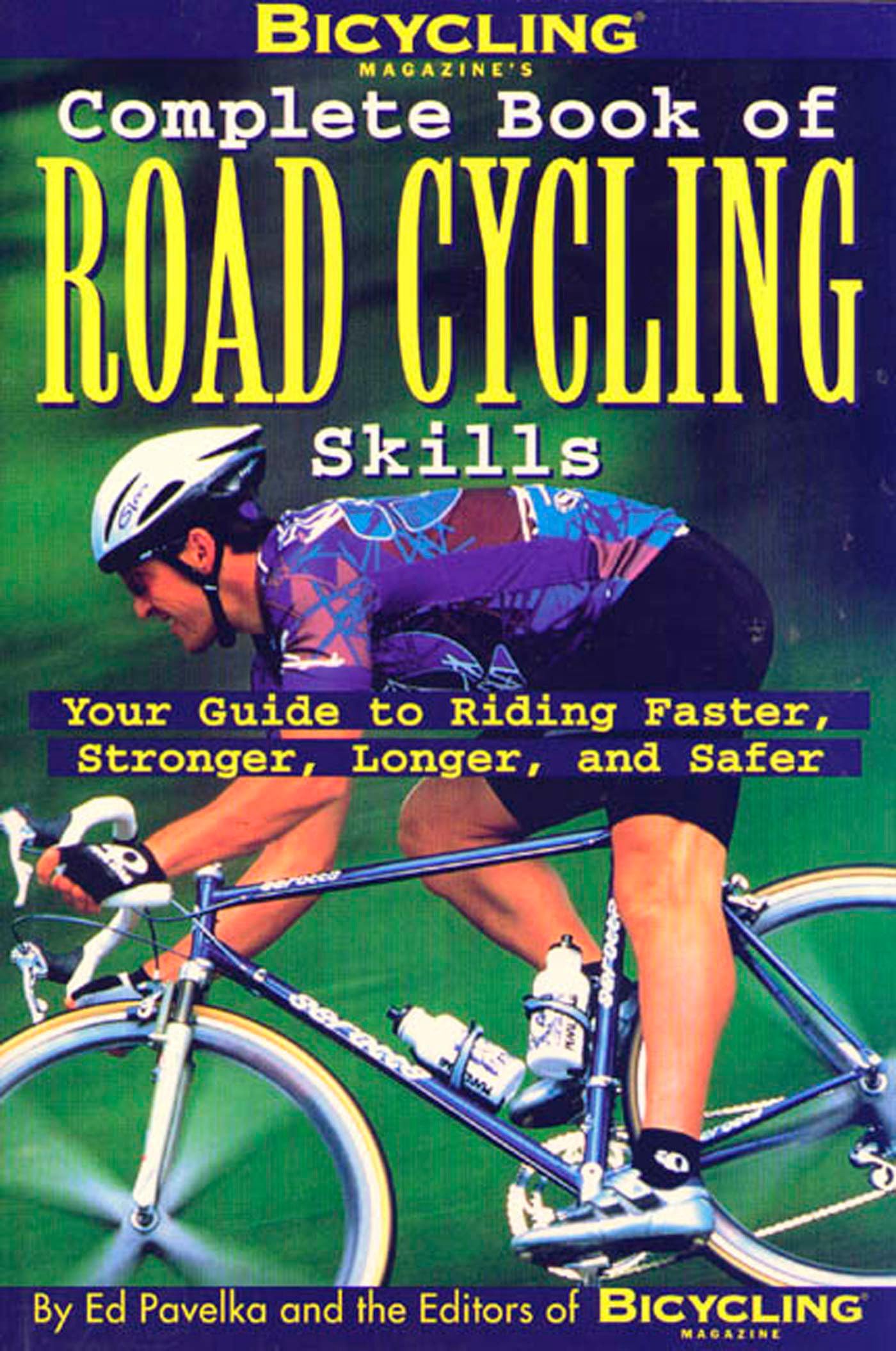 Bicycling Magazine's Complete Book of Road Cycling Skills : Your Guide to Riding Faster, Stronger, Longer, and Safer The Happy Book Stack