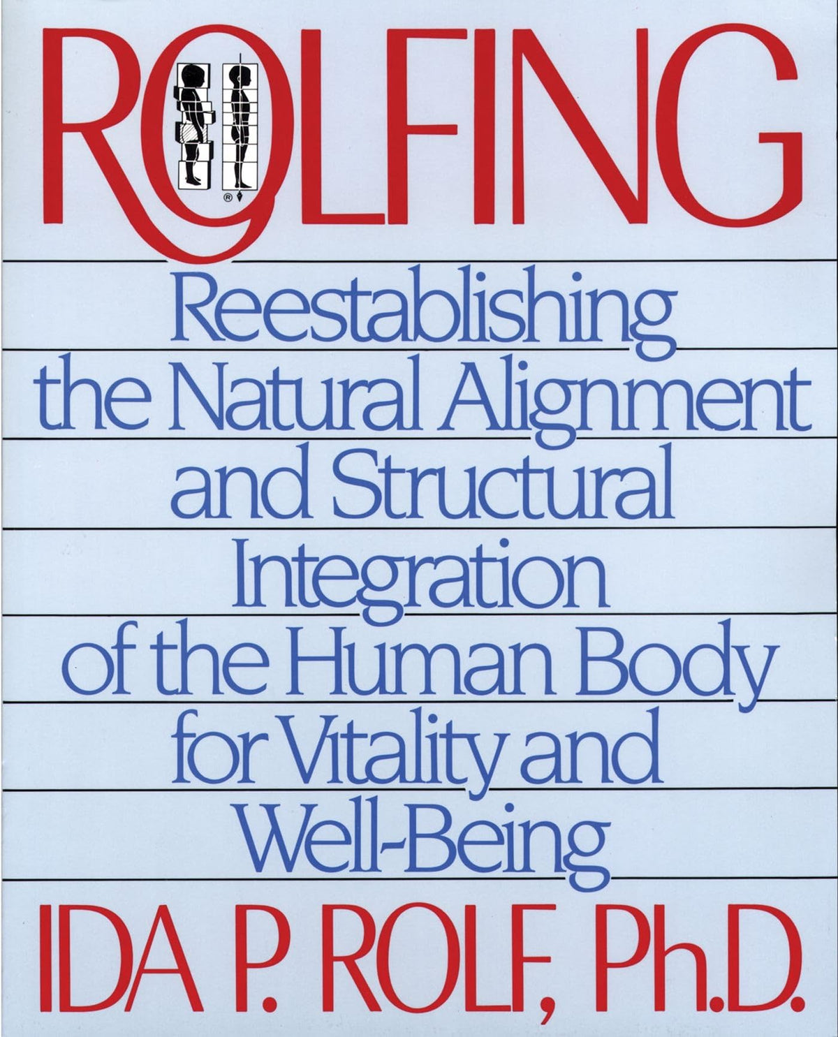 Rolfing: Reestablishing the Natural Alignment and Structural Integration of the Human Body for Vitality and Well-Being The Happy Book Stack