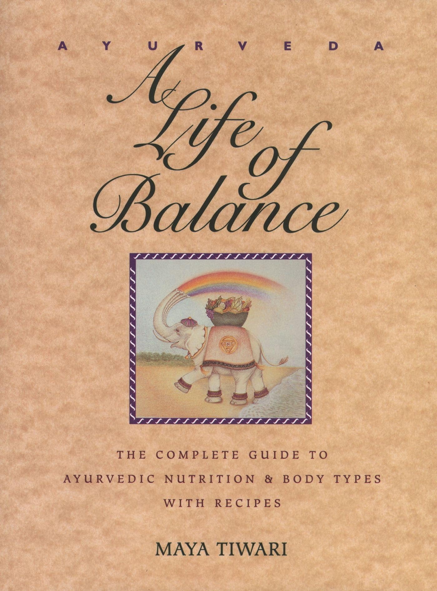 Ayurveda: A Life of Balance: The Complete Guide to Ayurvedic Nutrition & Body Types with Recipes The Happy Book Stack
