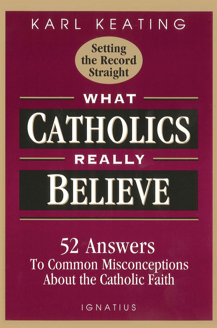 What Catholics Really Believe: Answers to Common Misconceptions About the Faith The Happy Book Stack