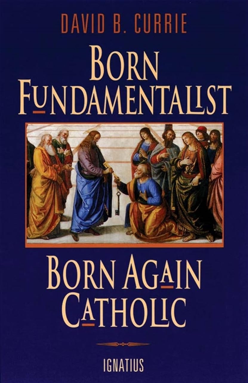 Born Fundamentalist, Born Again Catholic The Happy Book Stack