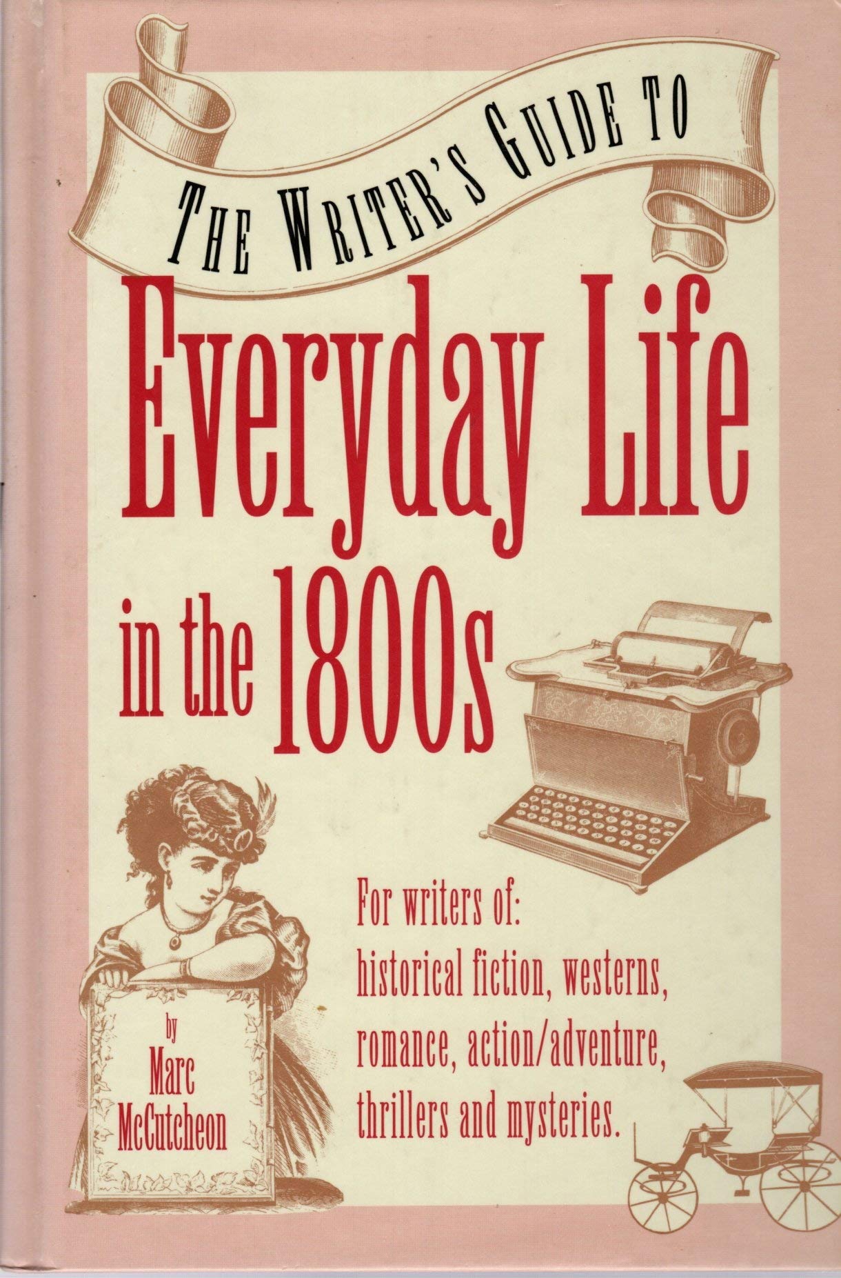 The Writer's Guide to Everyday Life in the 1800s (Writer's Guides to Everyday Life) The Happy Book Stack