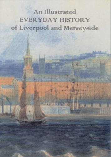 An Illustrated Everyday History of Liverpool and Merseyside The Happy Book Stack