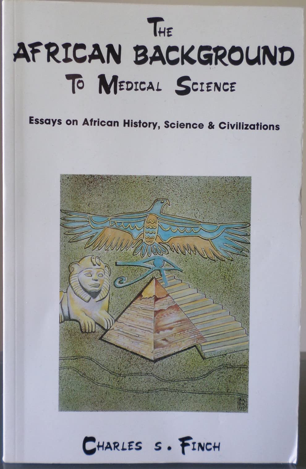 The African Background to Medical Science: Essays on African History, Science & Civilizations The Happy Book Stack