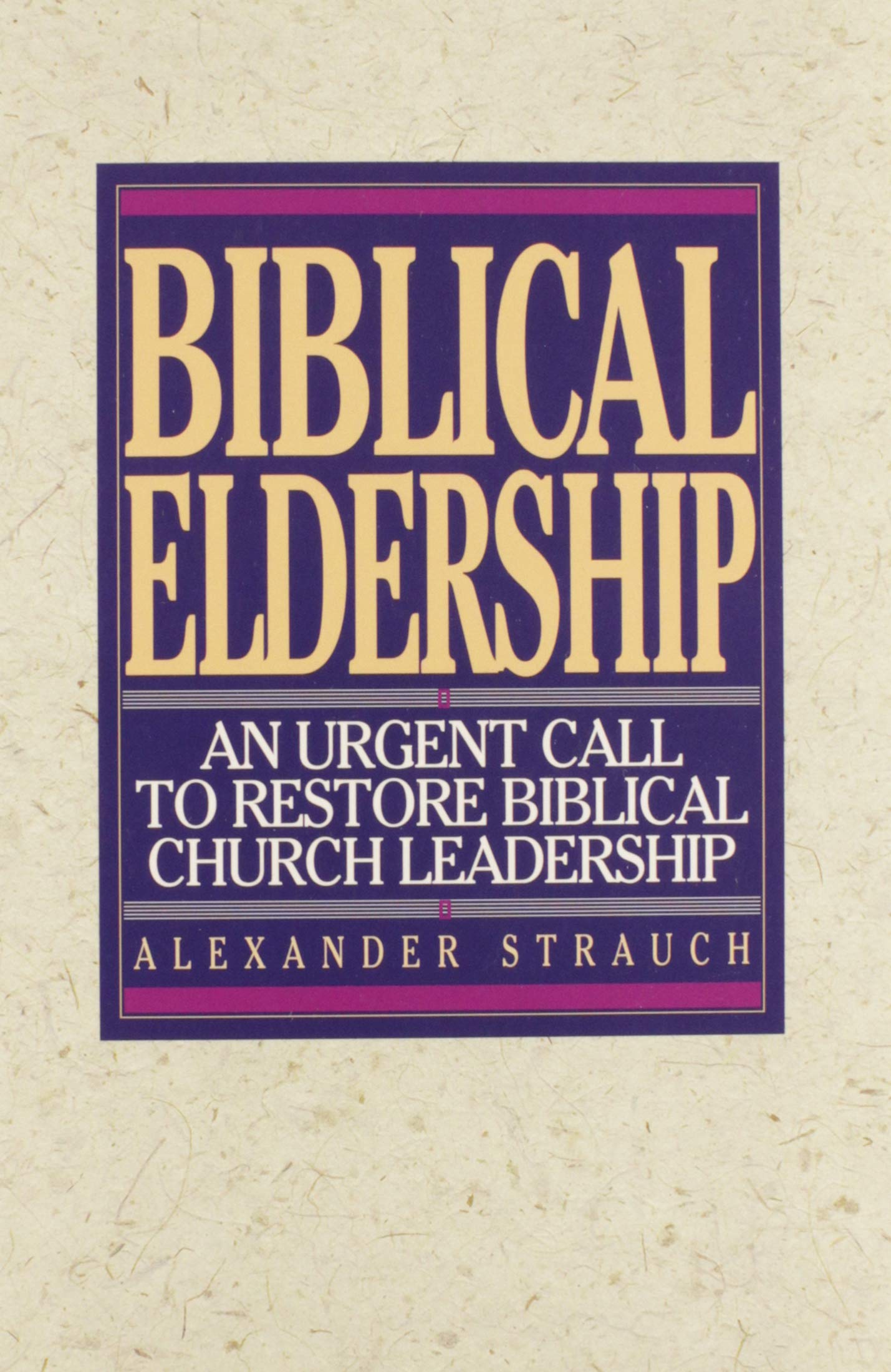 Biblical Eldership: An Urgent Call to Restore Biblical Church Leadership The Happy Book Stack